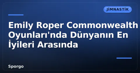 Emily Roper Commonwealth Oyunları'nda Dünyanın En İyileri Arasında