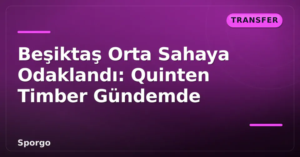 Beşiktaş Orta Sahaya Odaklandı: Quinten Timber Gündemde görseli