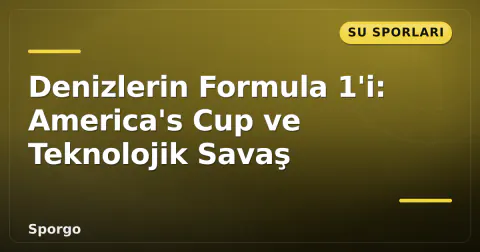 Denizlerin Formula 1'i: America's Cup ve Teknolojik Savaş