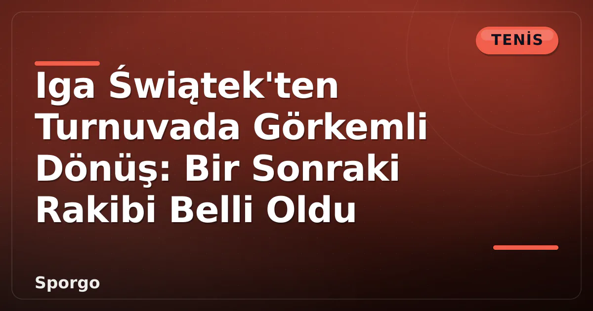 Iga Świątek'ten Turnuvada Görkemli Dönüş: Bir Sonraki Rakibi Belli Oldu Iga Świątek'ten Turnuvada Görkemli Dönüş: Bir Sonraki Rakibi Belli Oldu