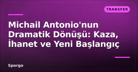 Michail Antonio'nun Dramatik Dönüşü: Kaza, İhanet ve Yeni Başlangıç