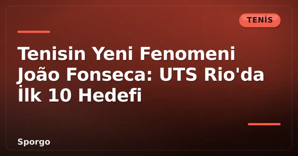 Tenisin Yeni Fenomeni João Fonseca: UTS Rio'da İlk 10 Hedefi görseli