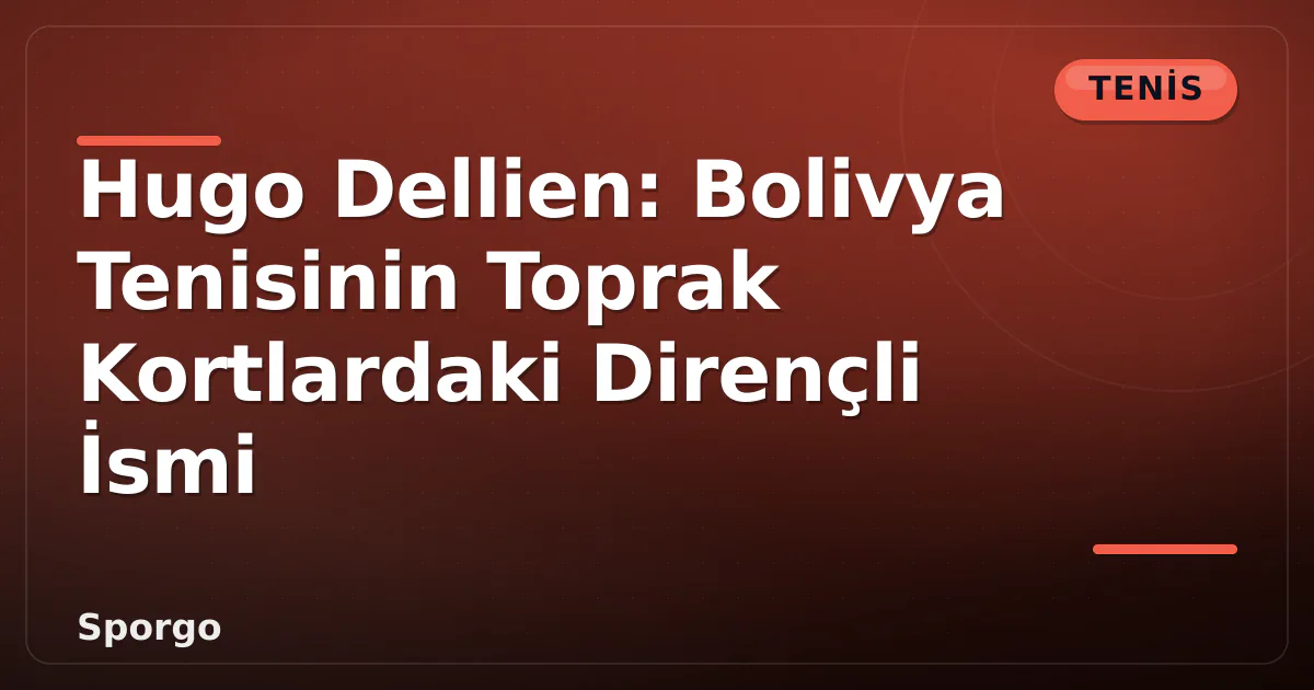 Hugo Dellien: Bolivya Tenisinin Toprak Kortlardaki Dirençli İsmi Hugo Dellien: Bolivya Tenisinin Toprak Kortlardaki Dirençli İsmi