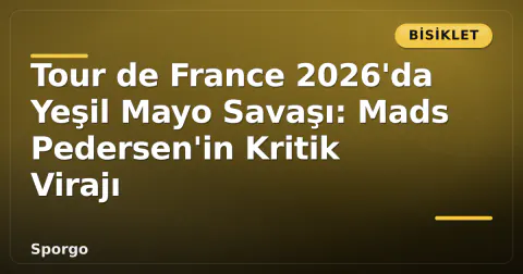 Tour de France 2026'da Yeşil Mayo Savaşı: Mads Pedersen'in Kritik Virajı
