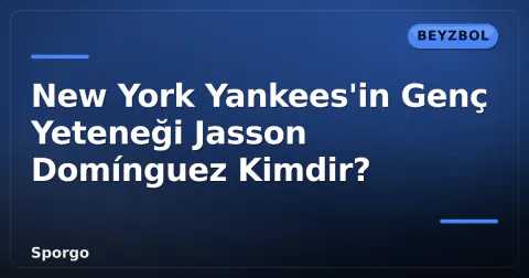 New York Yankees'in Genç Yeteneği Jasson Domínguez Kimdir?