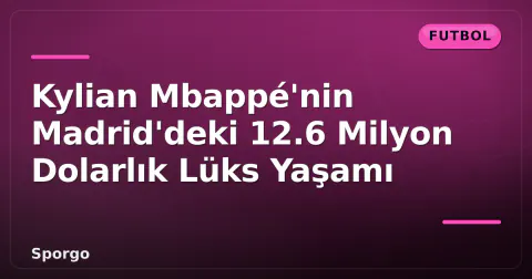 Kylian Mbappé'nin Madrid'deki 12.6 Milyon Dolarlık Lüks Yaşamı Kylian Mbappé'nin Madrid'deki 12.6 Milyon Dolarlık Lüks Yaşamı