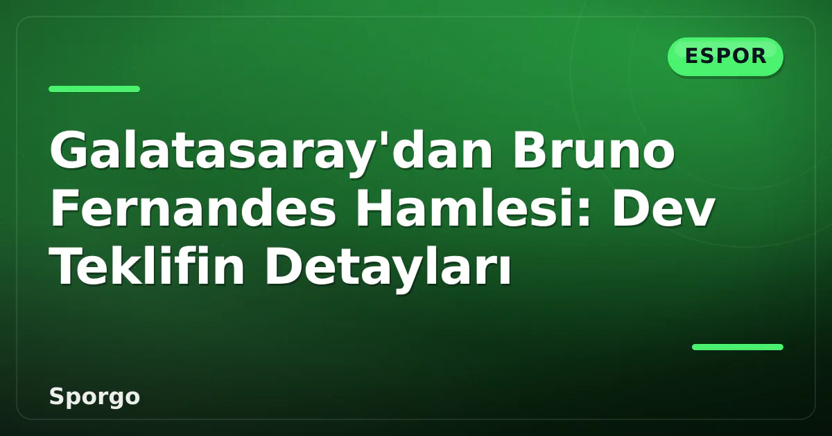 Galatasaray'dan Bruno Fernandes Hamlesi: Dev Teklifin Detayları Galatasaray'dan Bruno Fernandes Hamlesi: Dev Teklifin Detayları