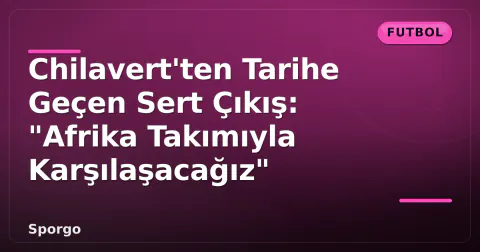 Chilavert'ten Tarihe Geçen Sert Çıkış: "Afrika Takımıyla Karşılaşacağız"