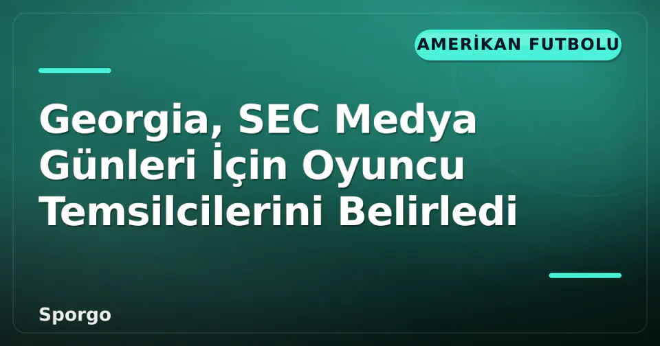 Georgia, SEC Medya Günleri İçin Oyuncu Temsilcilerini Belirledi görseli