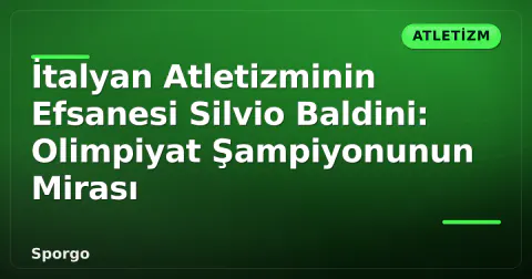 İtalyan Atletizminin Efsanesi Silvio Baldini: Olimpiyat Şampiyonunun Mirası