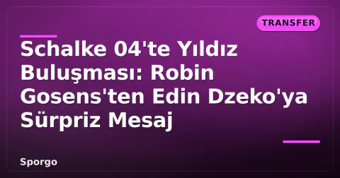 Schalke 04'te Yıldız Buluşması: Robin Gosens'ten Edin Dzeko'ya Sürpriz Mesaj Schalke 04'te Yıldız Buluşması: Robin Gosens'ten Edin Dzeko'ya Sürpriz Mesaj
