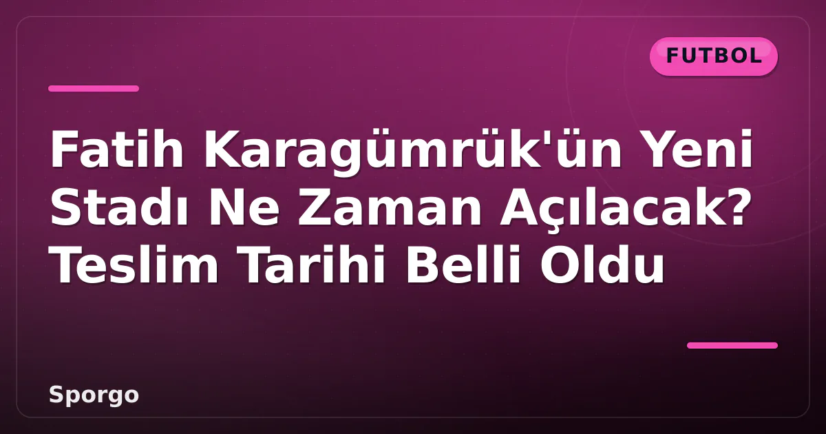 Fatih Karagümrük'ün Yeni Stadı Ne Zaman Açılacak? Teslim Tarihi Belli Oldu Fatih Karagümrük'ün Yeni Stadı Ne Zaman Açılacak? Teslim Tarihi Belli Oldu