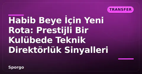 Habib Beye İçin Yeni Rota: Prestijli Bir Kulübede Teknik Direktörlük Sinyalleri