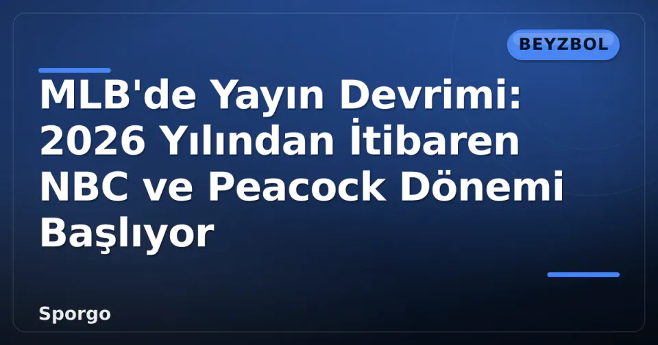 MLB'de Yayın Devrimi: 2026 Yılından İtibaren NBC ve Peacock Dönemi Başlıyor görseli