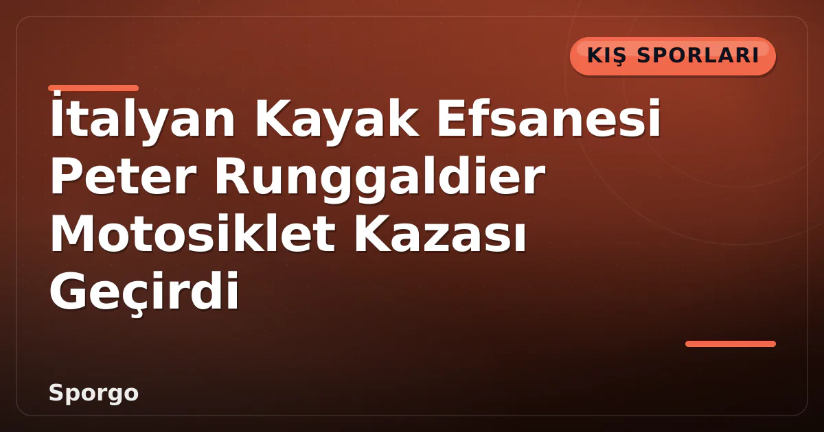 İtalyan Kayak Efsanesi Peter Runggaldier Motosiklet Kazası Geçirdi İtalyan Kayak Efsanesi Peter Runggaldier Motosiklet Kazası Geçirdi