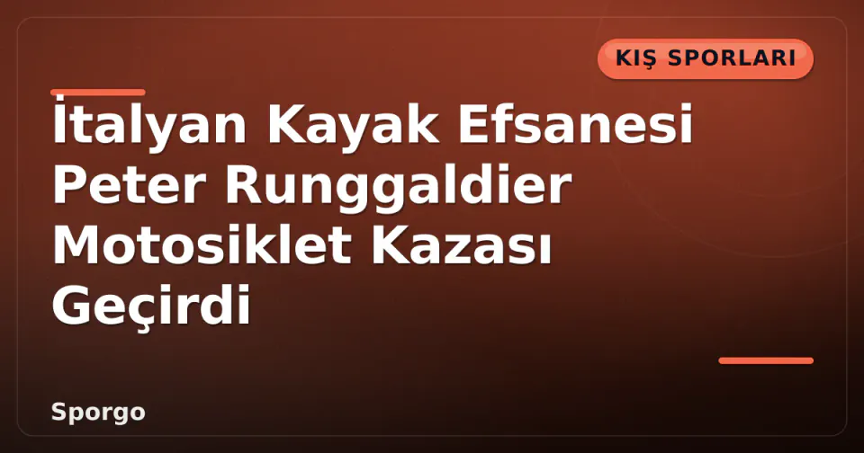 İtalyan Kayak Efsanesi Peter Runggaldier Motosiklet Kazası Geçirdi görseli