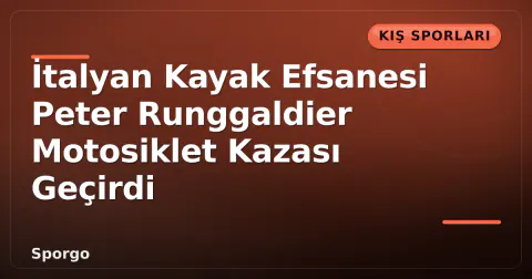 İtalyan Kayak Efsanesi Peter Runggaldier Motosiklet Kazası Geçirdi