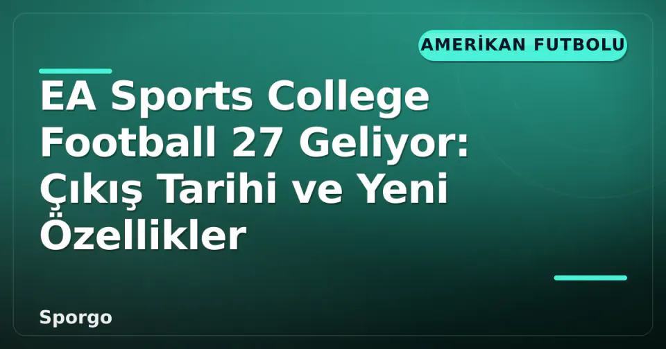 EA Sports College Football 27 Geliyor: Çıkış Tarihi ve Yeni Özellikler görseli