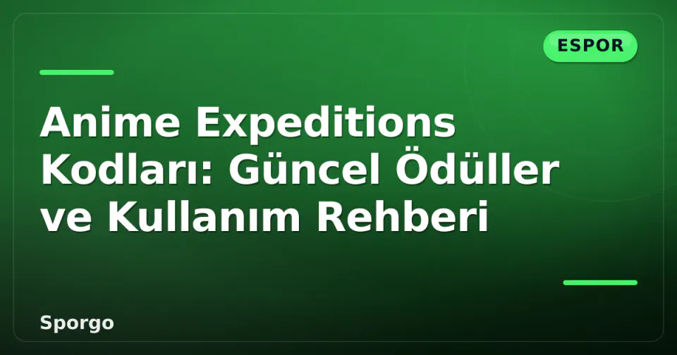 Anime Expeditions Kodları: Güncel Ödüller ve Kullanım Rehberi görseli