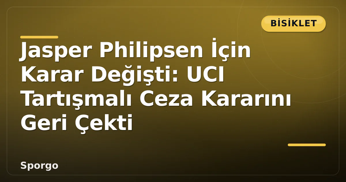 Jasper Philipsen İçin Karar Değişti: UCI Tartışmalı Ceza Kararını Geri Çekti Jasper Philipsen İçin Karar Değişti: UCI Tartışmalı Ceza Kararını Geri Çekti