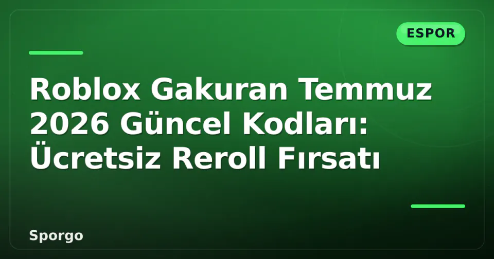 Roblox Gakuran Temmuz 2026 Güncel Kodları: Ücretsiz Reroll Fırsatı görseli