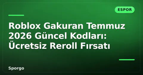 Roblox Gakuran Temmuz 2026 Güncel Kodları: Ücretsiz Reroll Fırsatı