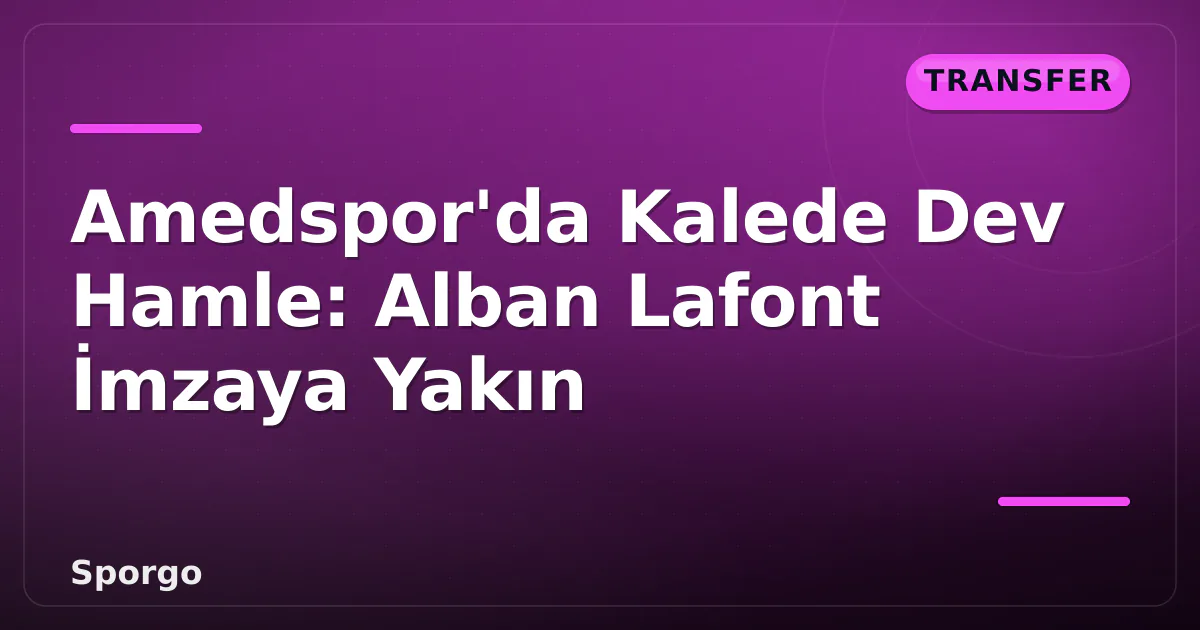 Amedspor'da Kalede Dev Hamle: Alban Lafont İmzaya Yakın Amedspor'da Kalede Dev Hamle: Alban Lafont İmzaya Yakın