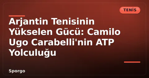 Arjantin Tenisinin Yükselen Gücü: Camilo Ugo Carabelli'nin ATP Yolculuğu