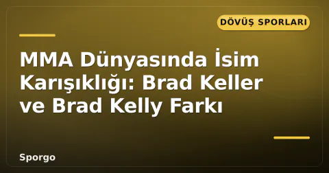 MMA Dünyasında İsim Karışıklığı: Brad Keller ve Brad Kelly Farkı
