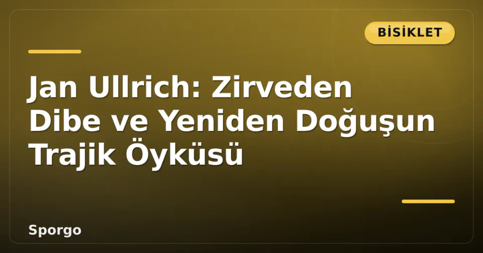 Jan Ullrich: Zirveden Dibe ve Yeniden Doğuşun Trajik Öyküsü görseli