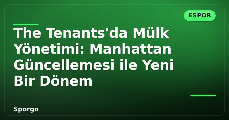 The Tenants'da Mülk Yönetimi: Manhattan Güncellemesi ile Yeni Bir Dönem görseli