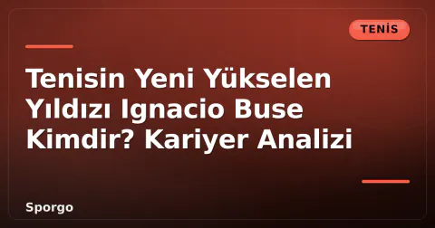 Tenisin Yeni Yükselen Yıldızı Ignacio Buse Kimdir? Kariyer Analizi