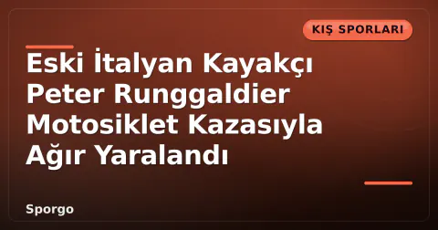 Eski İtalyan Kayakçı Peter Runggaldier Motosiklet Kazasıyla Ağır Yaralandı