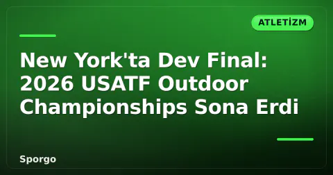 New York'ta Dev Final: 2026 USATF Outdoor Championships Sona Erdi