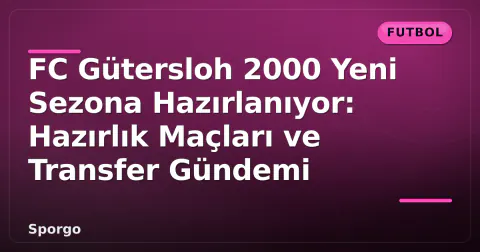 FC Gütersloh 2000 Yeni Sezona Hazırlanıyor: Hazırlık Maçları ve Transfer Gündemi FC Gütersloh 2000 Yeni Sezona Hazırlanıyor: Hazırlık Maçları ve Transfer Gündemi