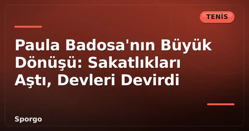 Paula Badosa'nın Büyük Dönüşü: Sakatlıkları Aştı, Devleri Devirdi görseli
