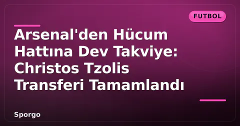 Arsenal'den Hücum Hattına Dev Takviye: Christos Tzolis Transferi Tamamlandı