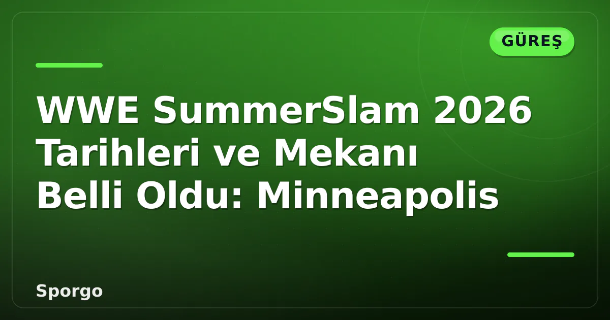 WWE SummerSlam 2026 Tarihleri ve Mekanı Belli Oldu: Minneapolis WWE SummerSlam 2026 Tarihleri ve Mekanı Belli Oldu: Minneapolis