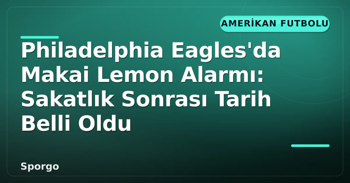 Philadelphia Eagles'da Makai Lemon Alarmı: Sakatlık Sonrası Tarih Belli Oldu Philadelphia Eagles'da Makai Lemon Alarmı: Sakatlık Sonrası Tarih Belli Oldu