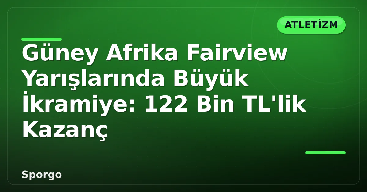 Güney Afrika Fairview Yarışlarında Büyük İkramiye: 122 Bin TL'lik Kazanç Güney Afrika Fairview Yarışlarında Büyük İkramiye: 122 Bin TL'lik Kazanç