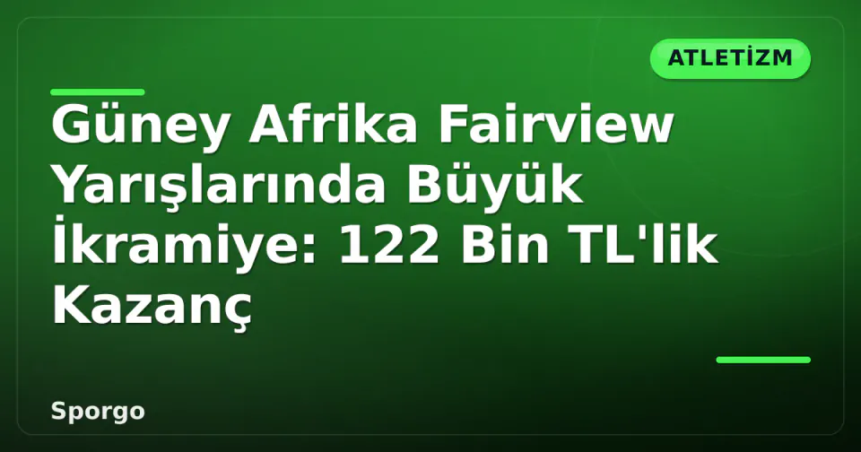 Güney Afrika Fairview Yarışlarında Büyük İkramiye: 122 Bin TL'lik Kazanç görseli