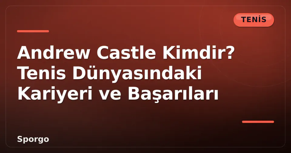 Andrew Castle Kimdir? Tenis Dünyasındaki Kariyeri ve Başarıları görseli
