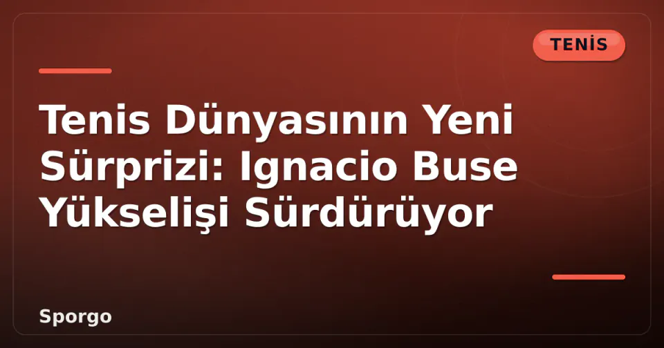 Tenis Dünyasının Yeni Sürprizi: Ignacio Buse Yükselişi Sürdürüyor görseli